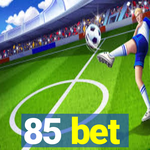 85 bet